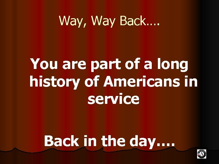 Way, Way Back…. You are part of a long history of Americans in service