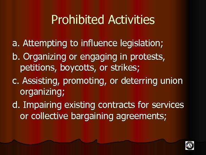 Prohibited Activities a. Attempting to influence legislation; b. Organizing or engaging in protests, petitions,