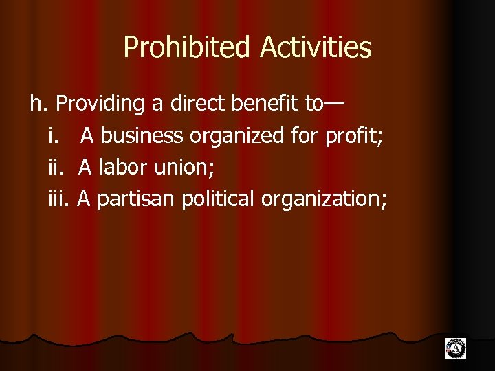 Prohibited Activities h. Providing a direct benefit to— i. A business organized for profit;