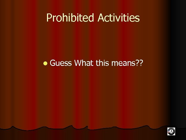 Prohibited Activities l Guess What this means? ? 