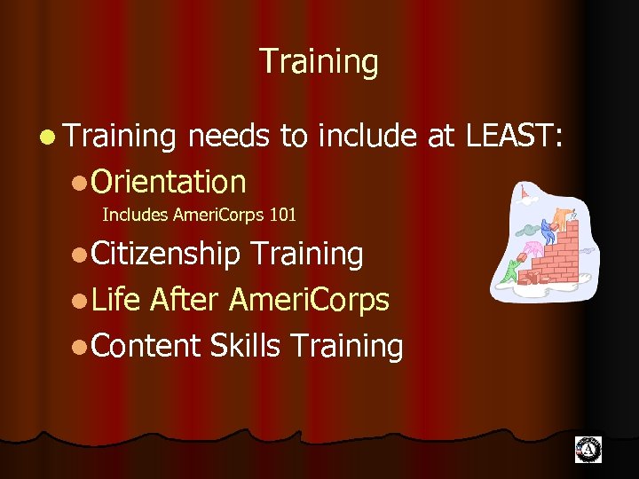 Training l Training needs to include at LEAST: l. Orientation Includes Ameri. Corps 101