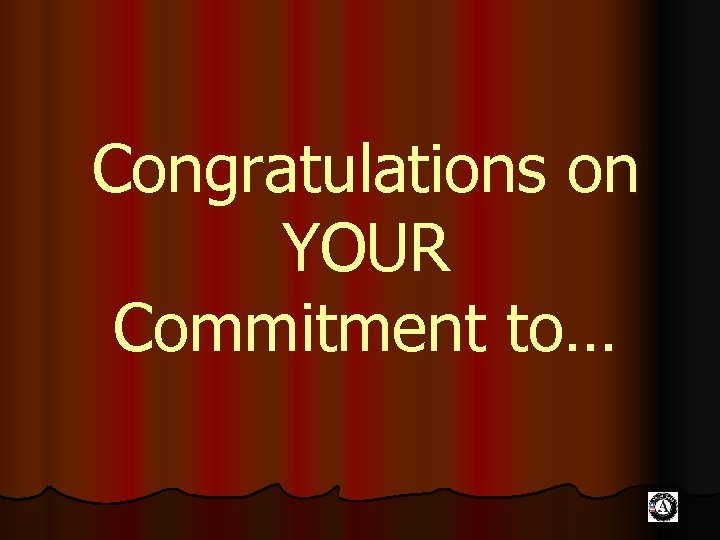 Congratulations on YOUR Commitment to… 