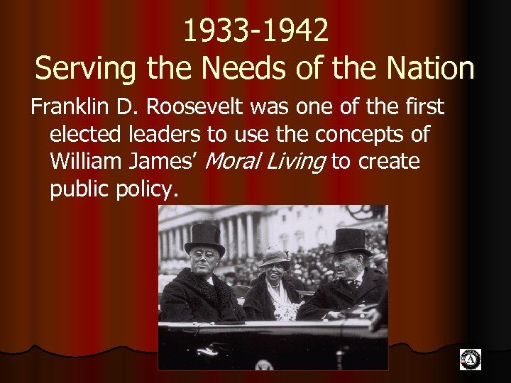 1933 -1942 Serving the Needs of the Nation Franklin D. Roosevelt was one of