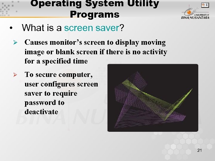 Operating System Utility Programs • What is a screen saver? Ø Causes monitor’s screen
