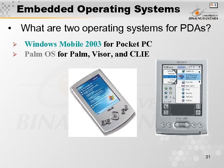 Embedded Operating Systems • What are two operating systems for PDAs? Ø Ø Windows