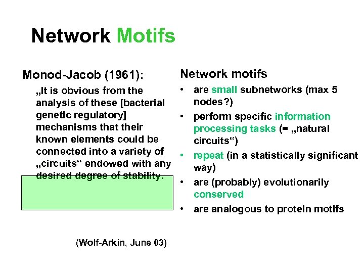 Network Motifs Monod-Jacob (1961): Network motifs • are small subnetworks (max 5 „It is