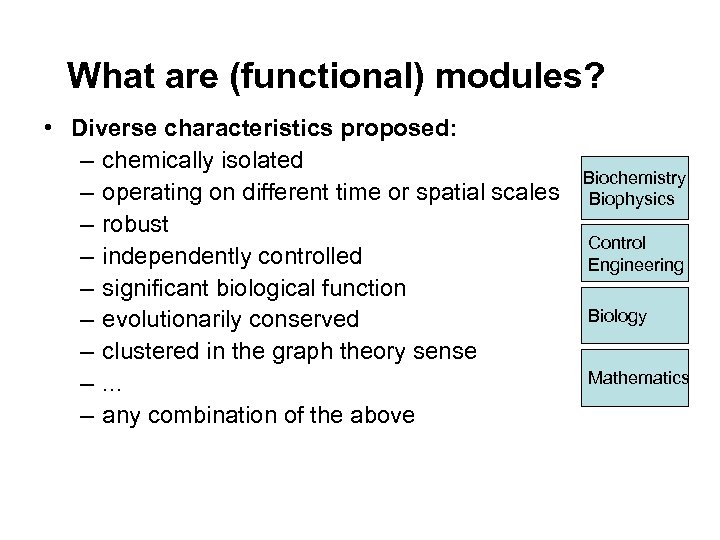 What are (functional) modules? • Diverse characteristics proposed: – chemically isolated – operating on
