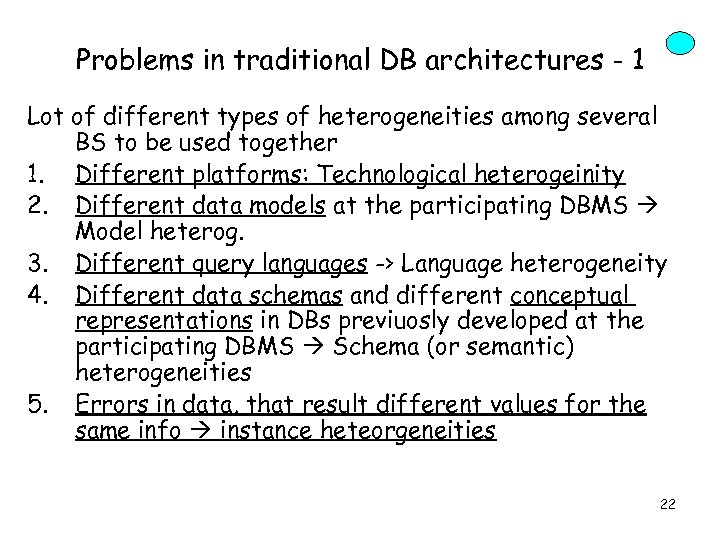 Problems in traditional DB architectures - 1 Lot of different types of heterogeneities among