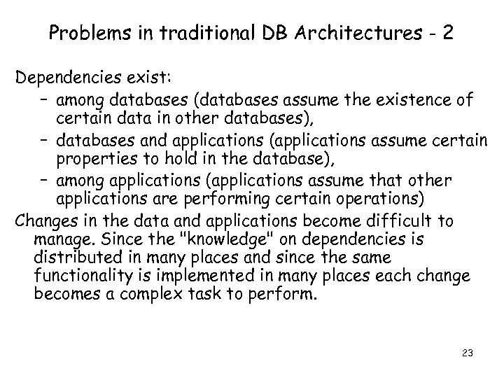 Problems in traditional DB Architectures - 2 Dependencies exist: – among databases (databases assume