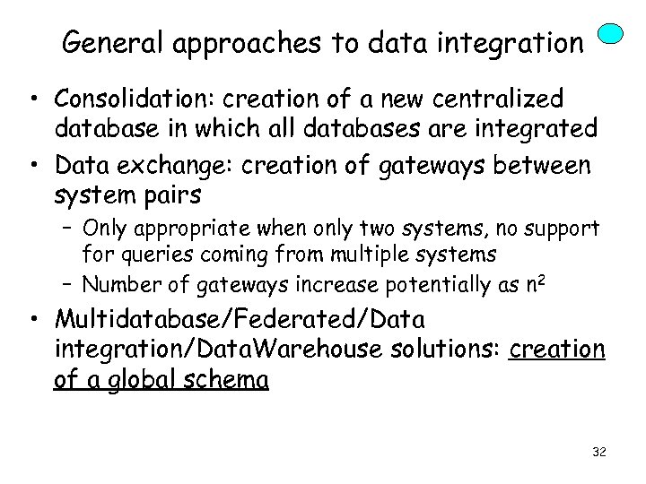 General approaches to data integration • Consolidation: creation of a new centralized database in