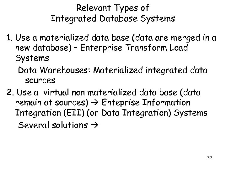 Relevant Types of Integrated Database Systems 1. Use a materialized data base (data are