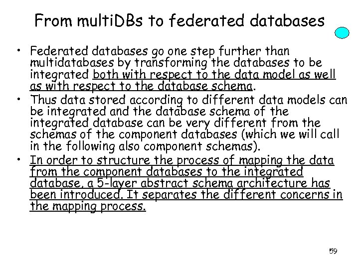 From multi. DBs to federated databases • Federated databases go one step further than