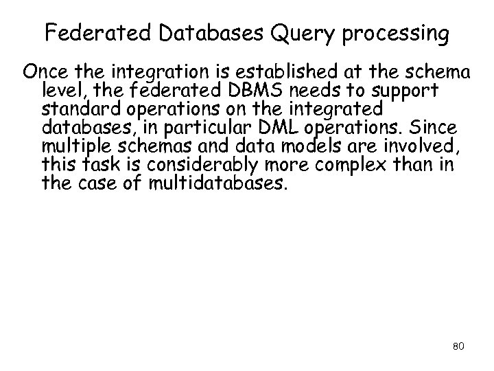 Federated Databases Query processing Once the integration is established at the schema level, the