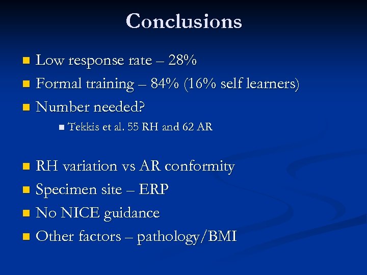 Conclusions Low response rate – 28% n Formal training – 84% (16% self learners)