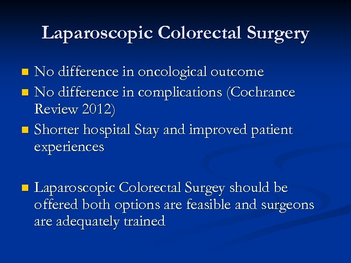 Laparoscopic Colorectal Surgery No difference in oncological outcome n No difference in complications (Cochrance