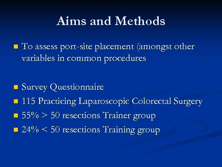 Aims and Methods n To assess port-site placement (amongst other variables in common procedures