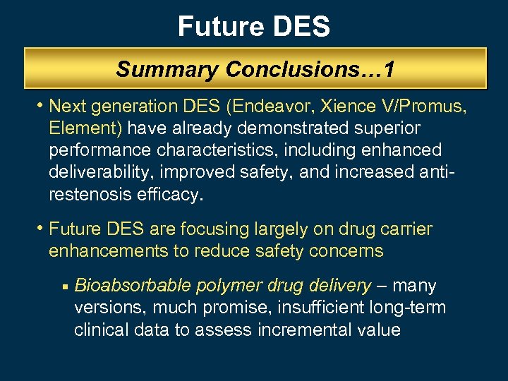 Future DES Summary Conclusions… 1 • Next generation DES (Endeavor, Xience V/Promus, Element) have