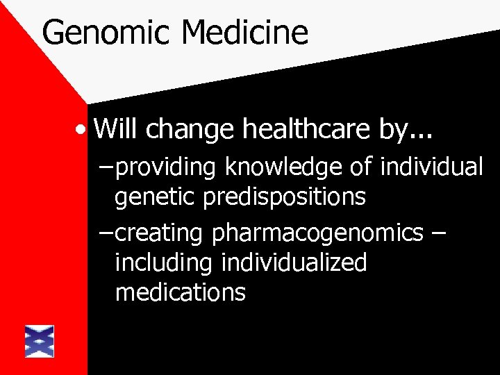 Genomic Medicine • Will change healthcare by. . . – providing knowledge of individual