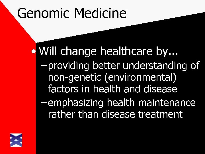 Genomic Medicine • Will change healthcare by. . . – providing better understanding of