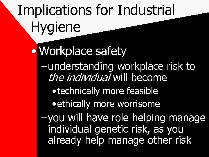 Implications for Industrial Hygiene • Workplace safety – understanding workplace risk to the individual