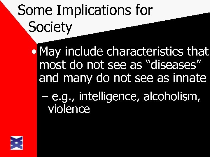 Some Implications for Society • May include characteristics that most do not see as