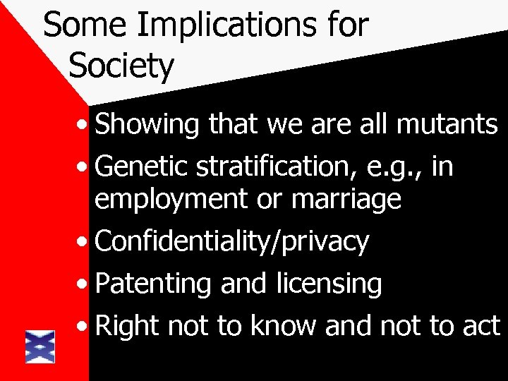 Some Implications for Society • Showing that we are all mutants • Genetic stratification,