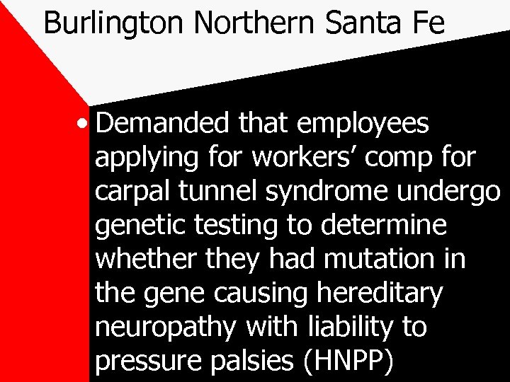 Burlington Northern Santa Fe • Demanded that employees applying for workers’ comp for carpal