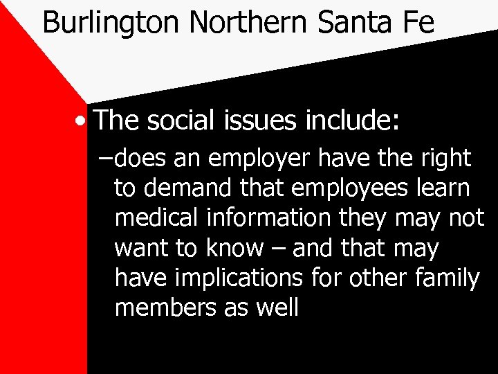 Burlington Northern Santa Fe • The social issues include: – does an employer have