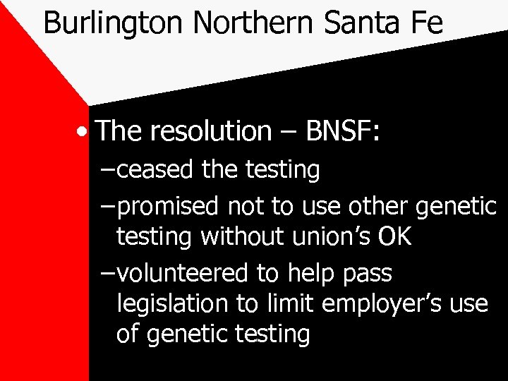 Burlington Northern Santa Fe • The resolution – BNSF: – ceased the testing –