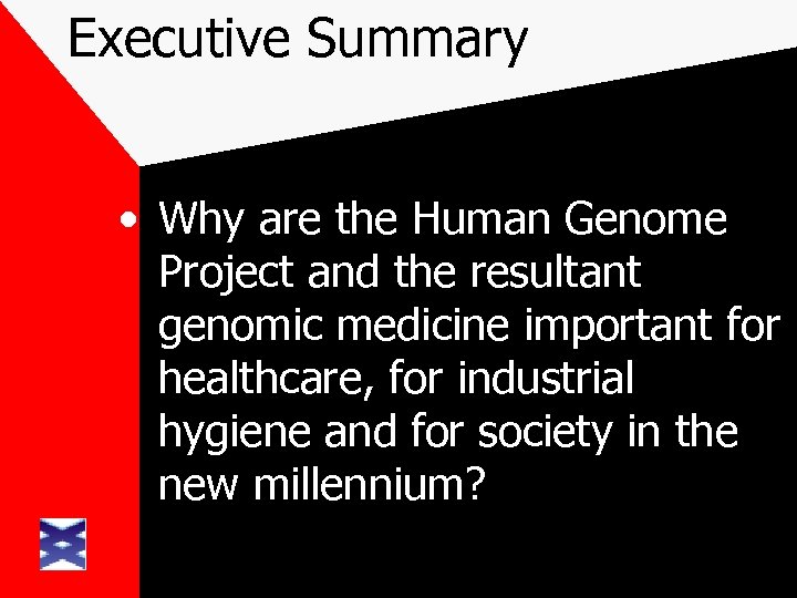 Executive Summary • Why are the Human Genome Project and the resultant genomic medicine