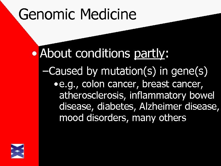 Genomic Medicine • About conditions partly: –Caused by mutation(s) in gene(s) • e. g.