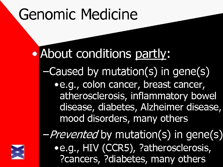 Genomic Medicine • About conditions partly: –Caused by mutation(s) in gene(s) • e. g.
