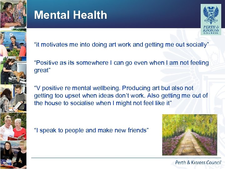Mental Health “it motivates me into doing art work and getting me out socially”