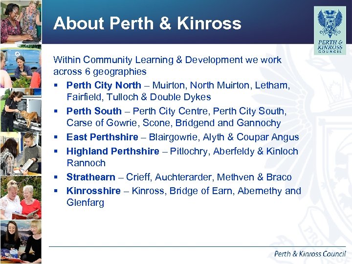 About Perth & Kinross Within Community Learning & Development we work across 6 geographies