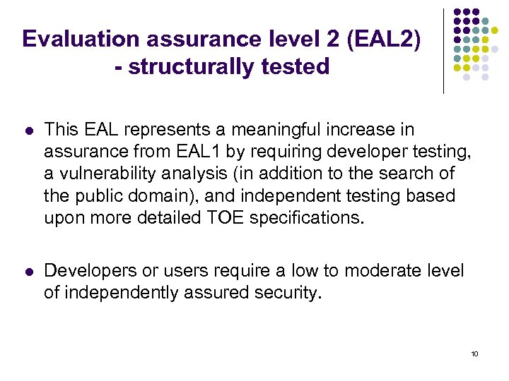 Evaluation assurance level 2 (EAL 2) - structurally tested l This EAL represents a