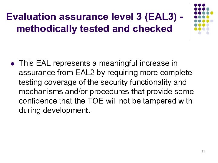 Evaluation assurance level 3 (EAL 3) - methodically tested and checked l This EAL