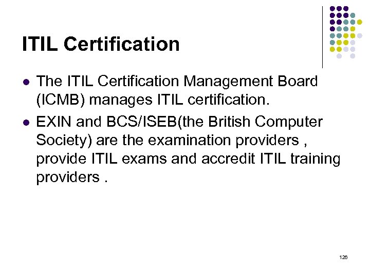 ITIL Certification l l The ITIL Certification Management Board (ICMB) manages ITIL certification. EXIN