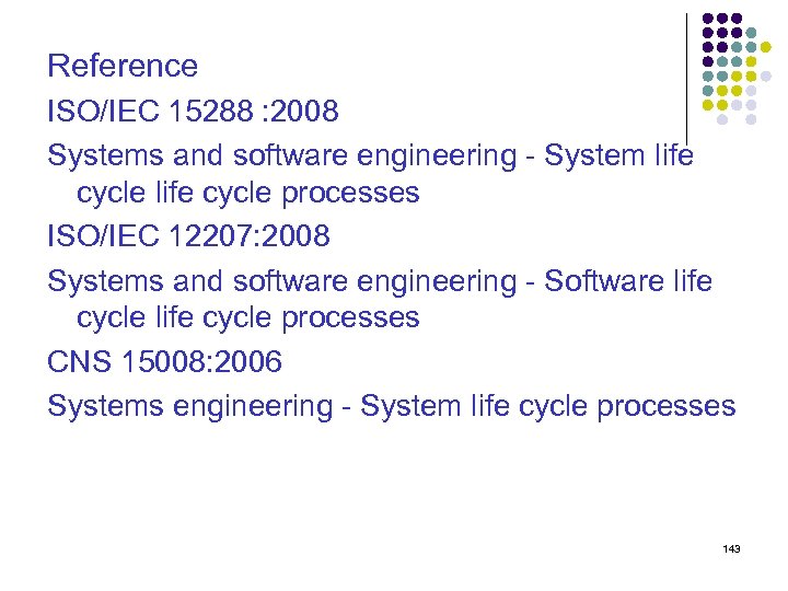 Reference ISO/IEC 15288 : 2008 Systems and software engineering - System life cycle processes