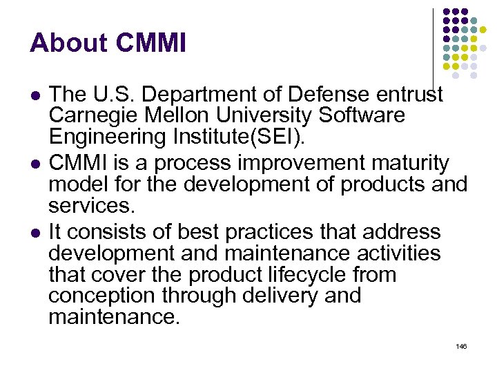 About CMMI l l l The U. S. Department of Defense entrust Carnegie Mellon