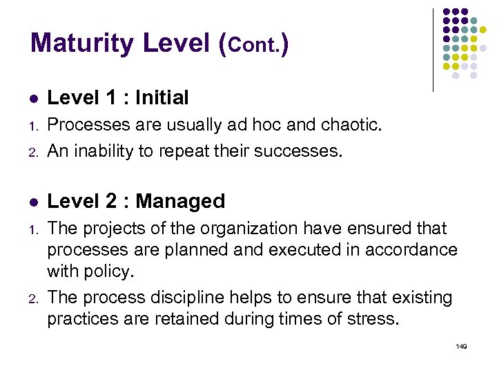 Maturity Level (Cont. ) l Level 1 : Initial 1. 2. Processes are usually