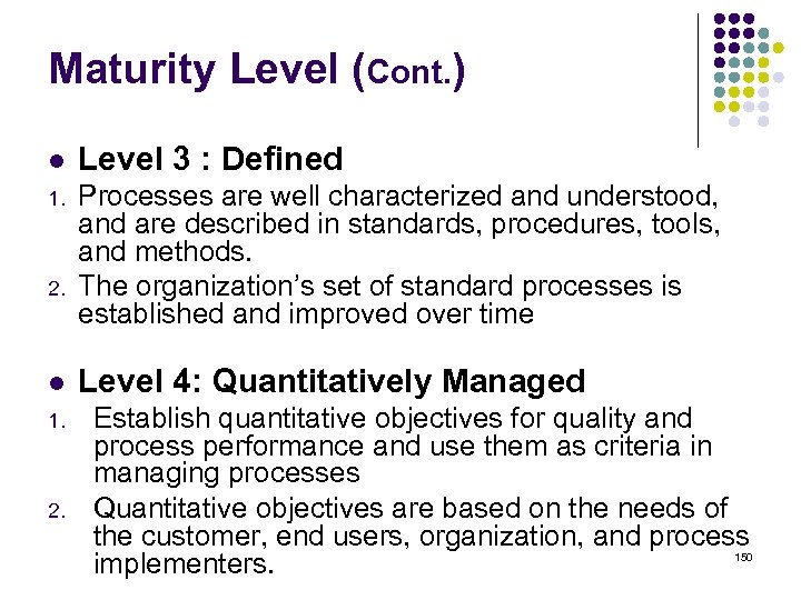 Maturity Level (Cont. ) l Level 3 : Defined 1. Processes are well characterized