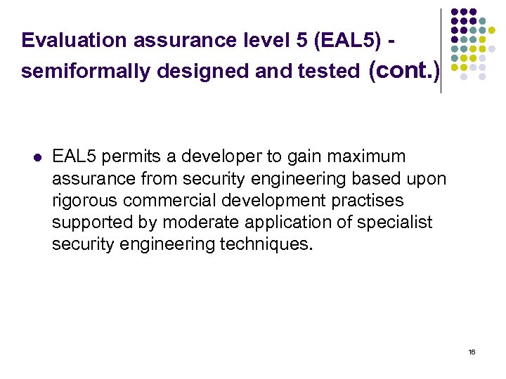 Evaluation assurance level 5 (EAL 5) - semiformally designed and tested (cont. ) l