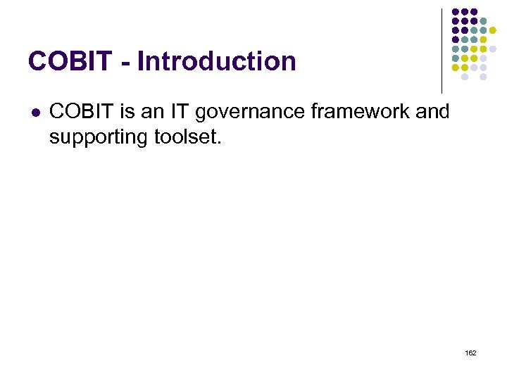 COBIT - Introduction l COBIT is an IT governance framework and supporting toolset. 162