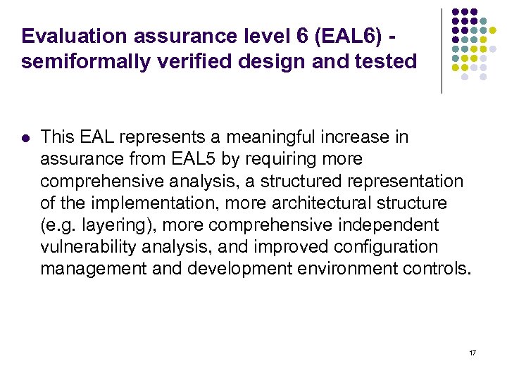 Evaluation assurance level 6 (EAL 6) - semiformally verified design and tested l This