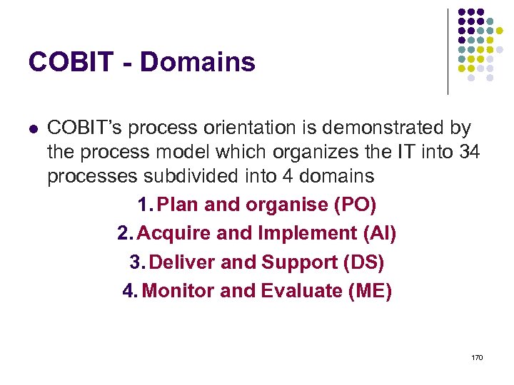 COBIT - Domains l COBIT’s process orientation is demonstrated by the process model which