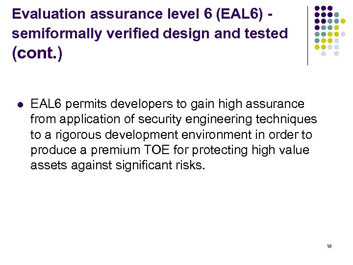 Evaluation assurance level 6 (EAL 6) - semiformally verified design and tested (cont. )