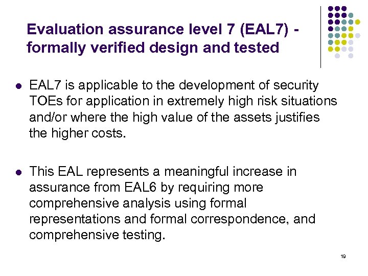 Evaluation assurance level 7 (EAL 7) - formally verified design and tested l EAL