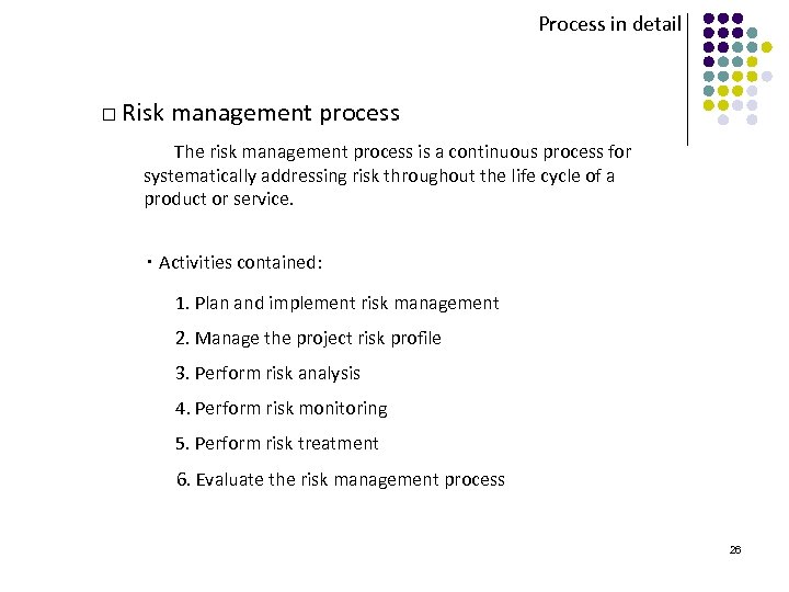 Process in detail □ Risk management process The risk management process is a continuous