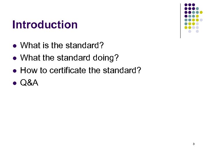 Introduction l l What is the standard? What the standard doing? How to certificate