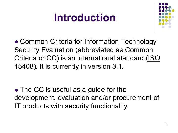 Introduction l Common Criteria for Information Technology Security Evaluation (abbreviated as Common Criteria or